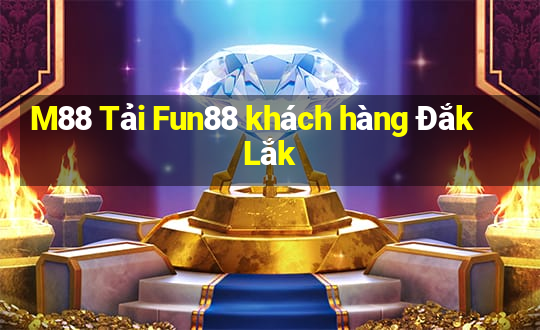 M88 Tải Fun88 khách hàng Đắk Lắk