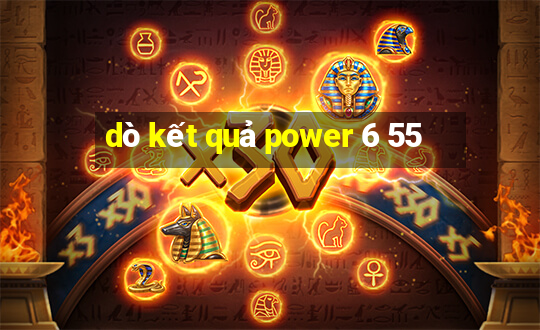 dò kết quả power 6 55