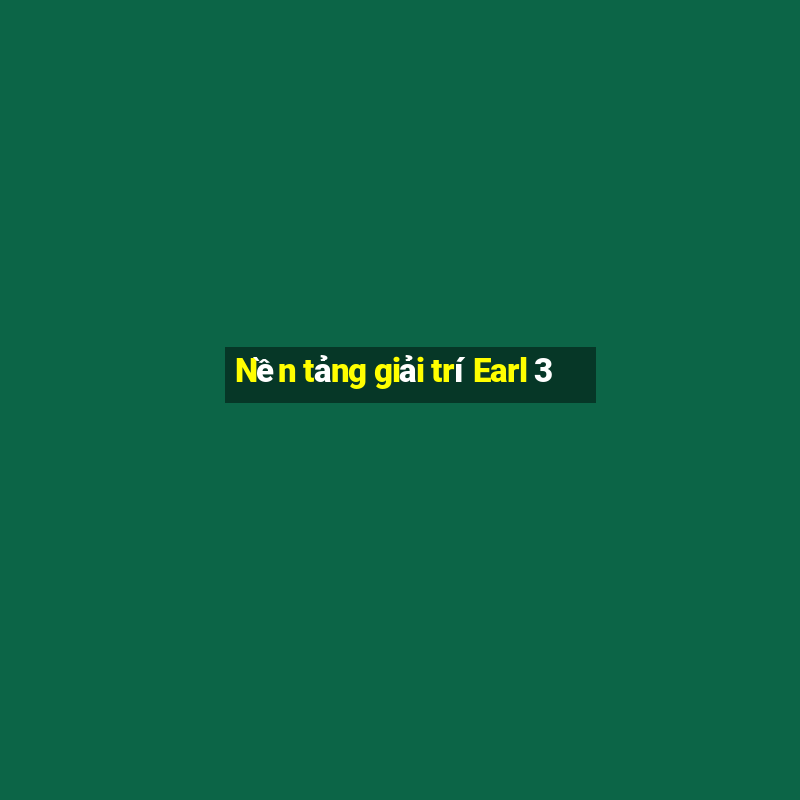 Nền tảng giải trí Earl 3