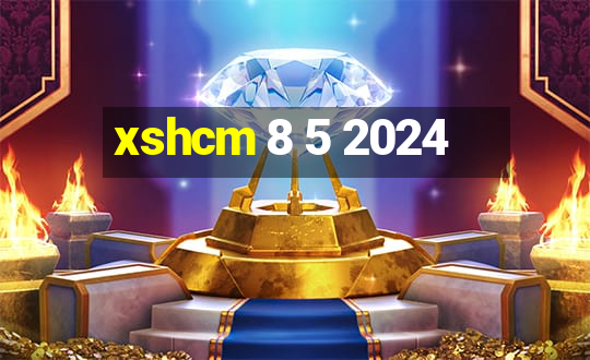 xshcm 8 5 2024