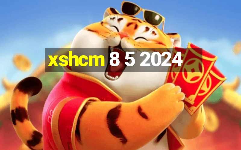 xshcm 8 5 2024