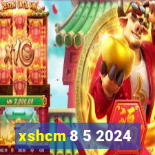 xshcm 8 5 2024