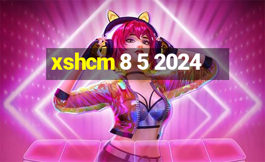 xshcm 8 5 2024