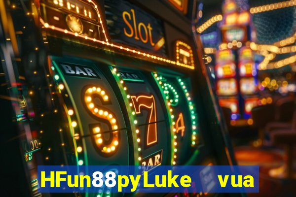 HFun88pyLuke  vua của rừng