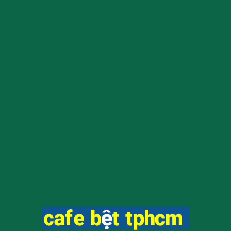 cafe bệt tphcm