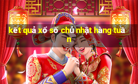 kết quả xổ số chủ nhật hàng tuần