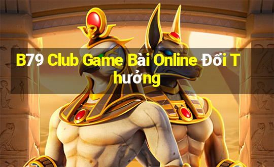 B79 Club Game Bài Online Đổi Thưởng