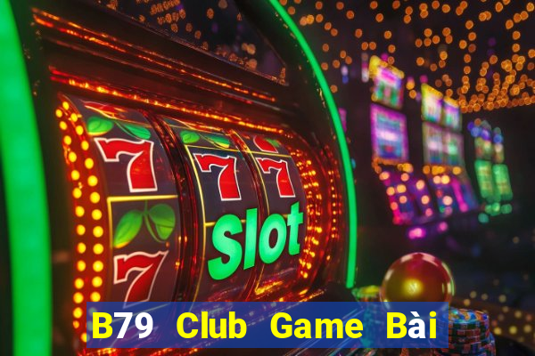 B79 Club Game Bài Online Đổi Thưởng