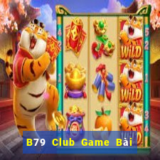 B79 Club Game Bài Online Đổi Thưởng