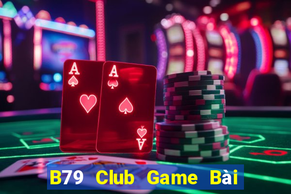 B79 Club Game Bài Online Đổi Thưởng