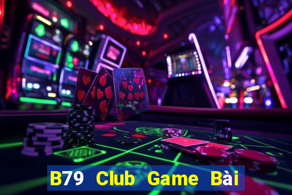 B79 Club Game Bài Online Đổi Thưởng