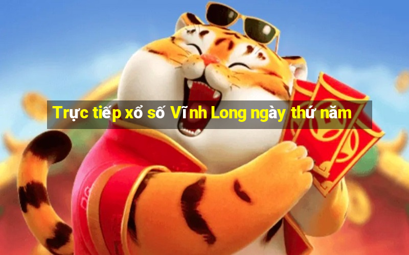 Trực tiếp xổ số Vĩnh Long ngày thứ năm