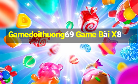 Gamedoithuong69 Game Bài X8