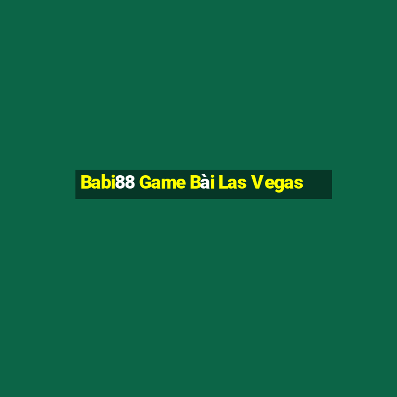 Babi88 Game Bài Las Vegas