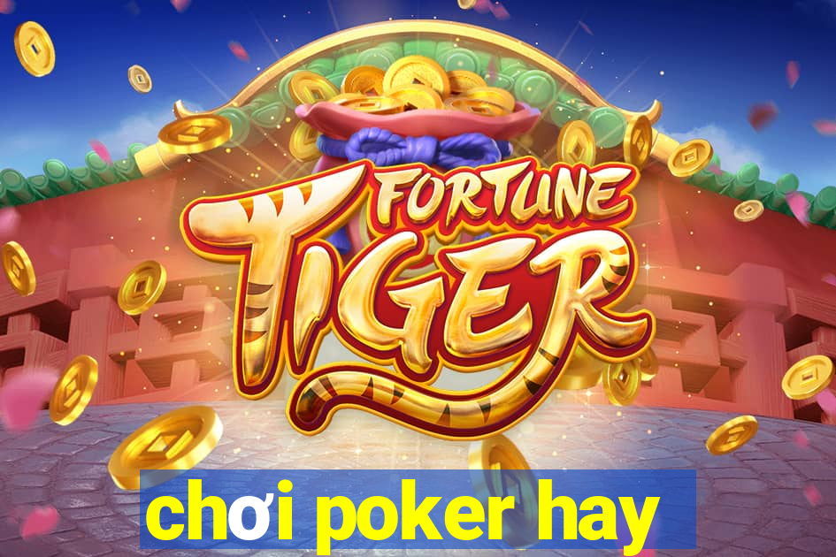 chơi poker hay