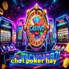 chơi poker hay