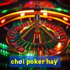 chơi poker hay