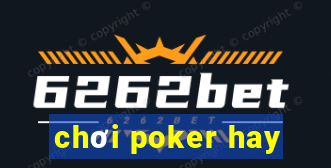 chơi poker hay