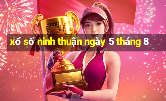 xổ số ninh thuận ngày 5 tháng 8