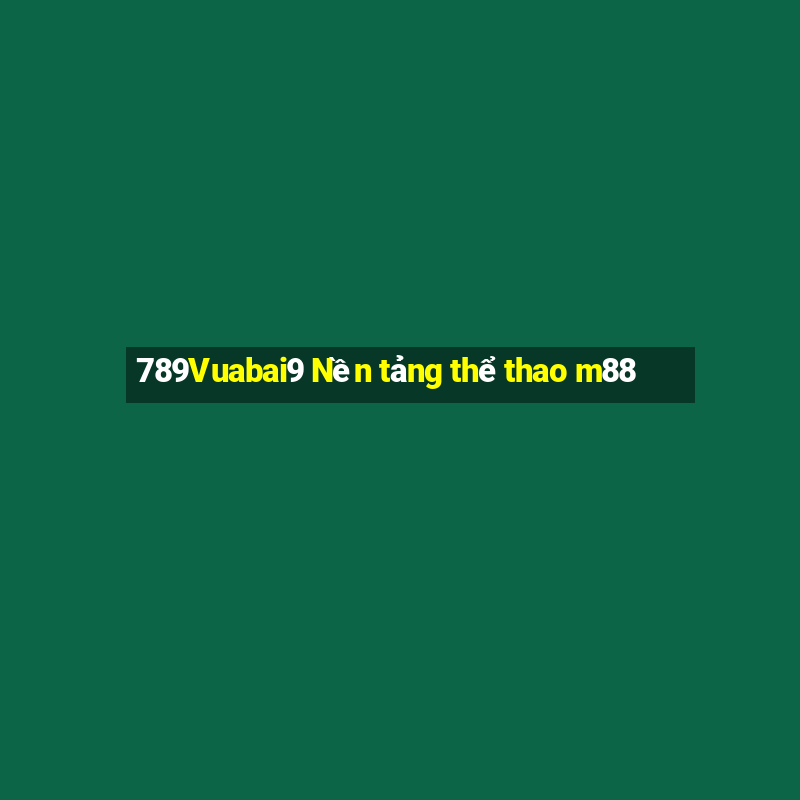 789Vuabai9 Nền tảng thể thao m88