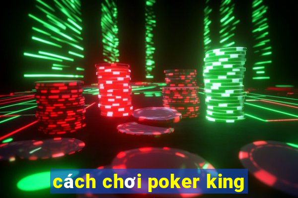 cách chơi poker king