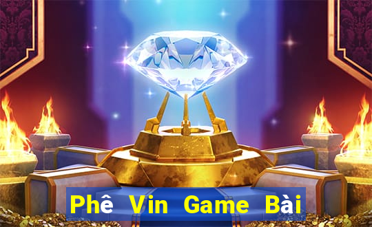 Phê Vin Game Bài Hay Nhất Hiện Nay