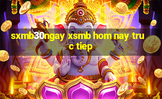 sxmb30ngay xsmb hom nay truc tiep