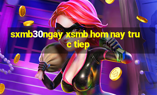 sxmb30ngay xsmb hom nay truc tiep