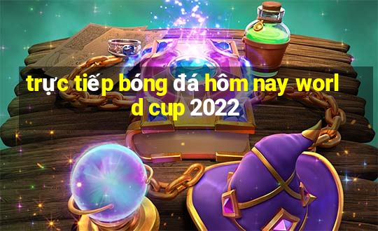 trực tiếp bóng đá hôm nay world cup 2022