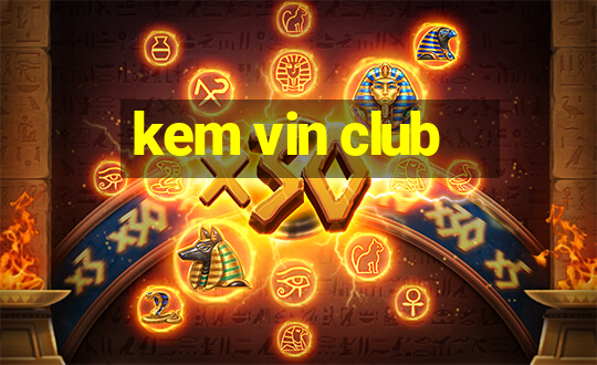 kem vin club