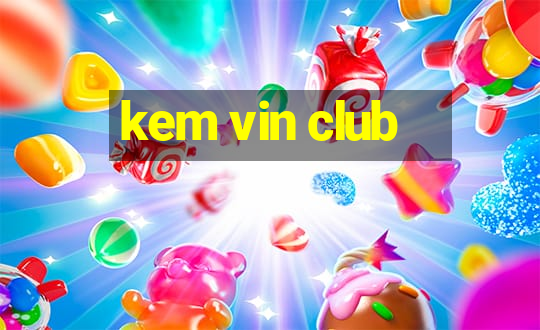 kem vin club