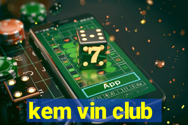 kem vin club