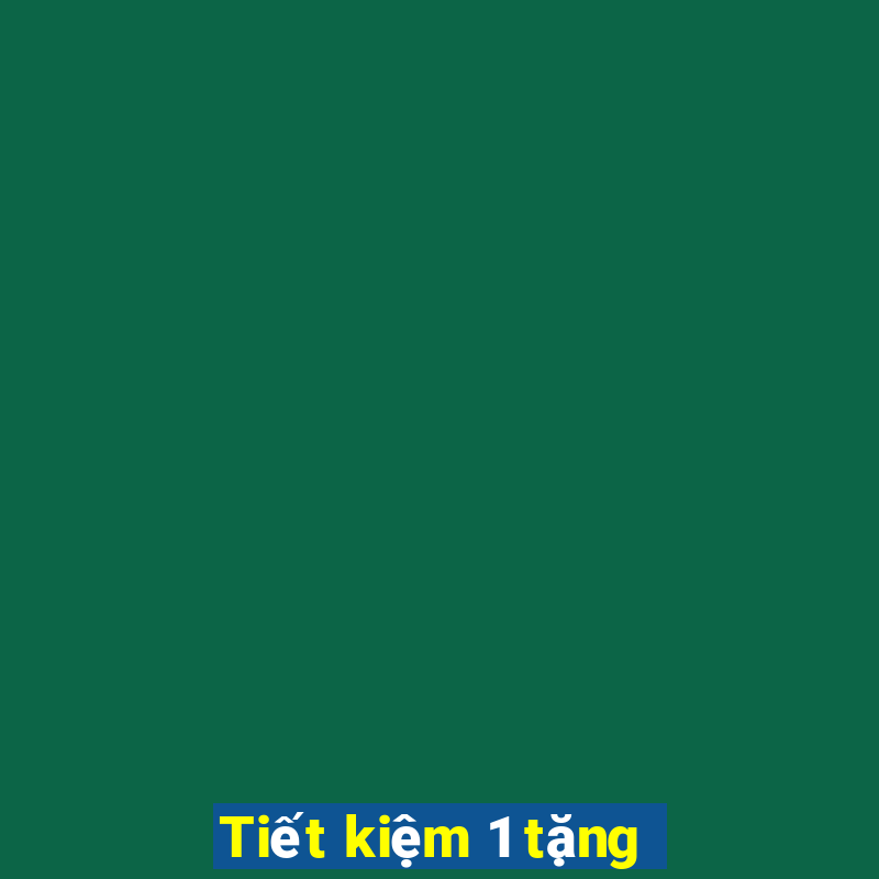 Tiết kiệm 1 tặng