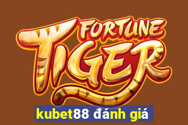 kubet88 đánh giá