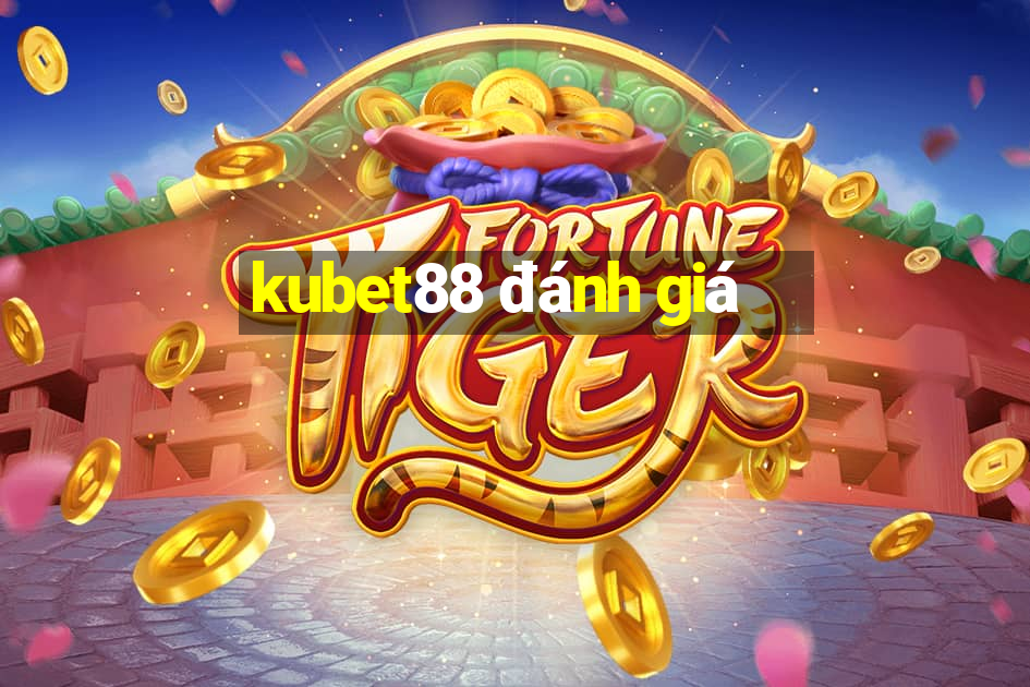 kubet88 đánh giá