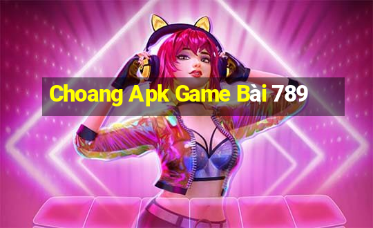 Choang Apk Game Bài 789