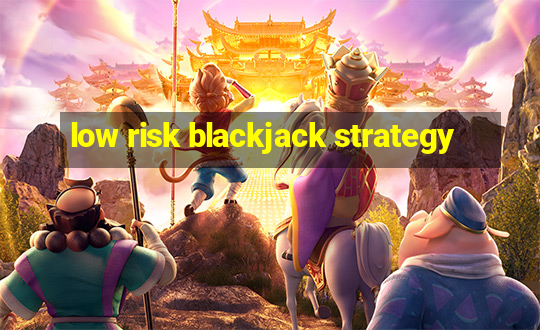 low risk blackjack strategy