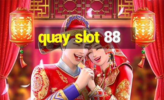 quay slot 88