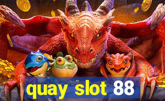 quay slot 88