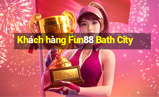 Khách hàng Fun88 Bath City