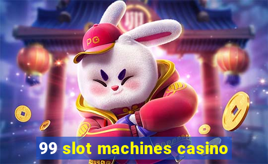 99 slot machines casino