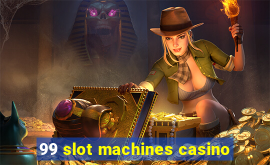 99 slot machines casino