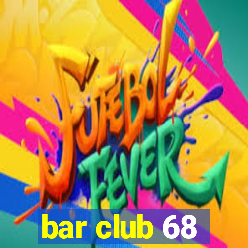 bar club 68