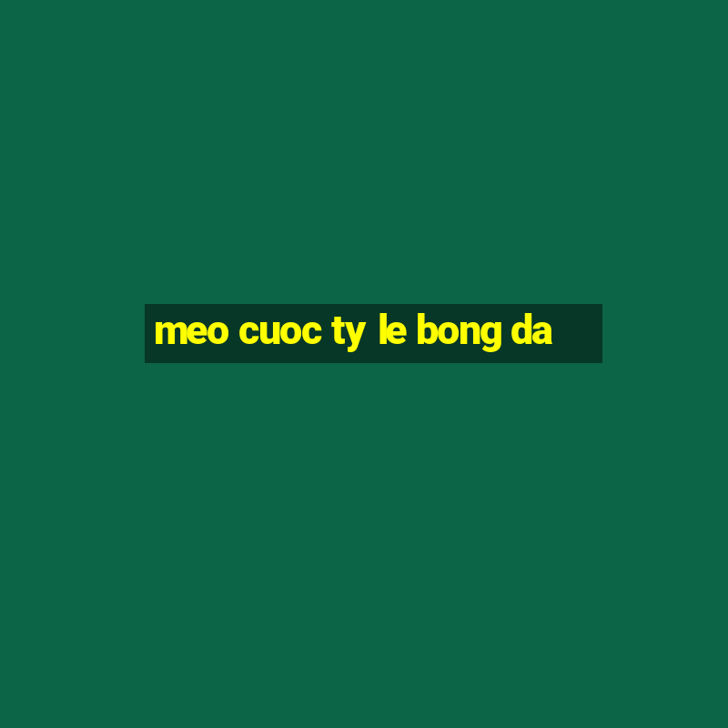 meo cuoc ty le bong da