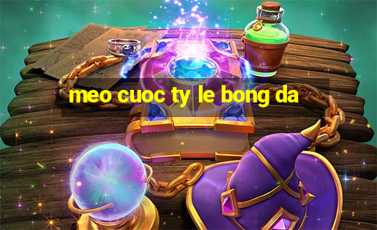 meo cuoc ty le bong da