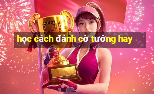 học cách đánh cờ tướng hay