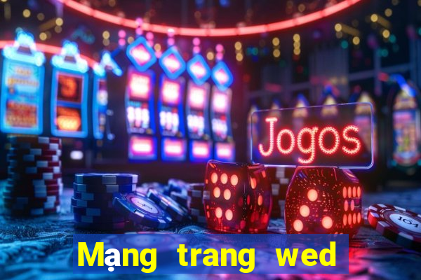 Mạng trang wed tiền mặt 24 giờ