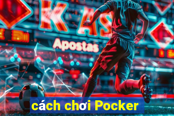 cách chơi Pocker