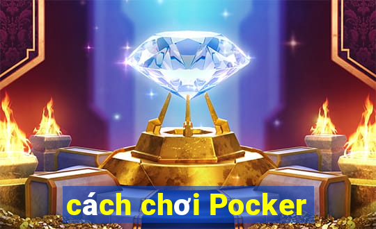 cách chơi Pocker