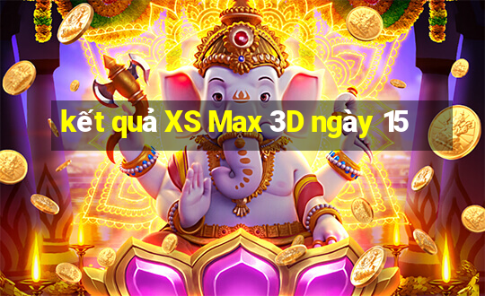 kết quả XS Max 3D ngày 15